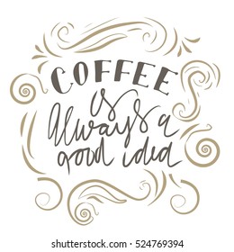 Coffee hand lettering design.Hand lettering and custom typography for your designs: t-shirts, bags, for posters, invitations, cards Vector illustration.