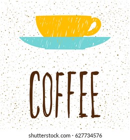 Coffee. Handwritten lettering and handmade doodle coffee cup for design card, invitation, t-shirt, book, banner, poster, scrapbook, album etc. 