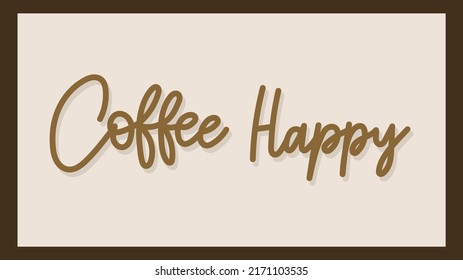 Coffee Happy handwritten calligraphy isolated on brow background ,Vector illustration EPS 10