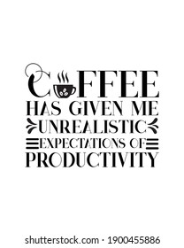 Coffee has given me unrealistic expectations of productivity. Hand drawn typography poster design. Premium Vector.