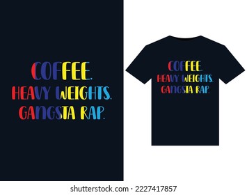 Coffee. Heavy Weights. Gangsta Rap. illustrations for print-ready T-Shirts design