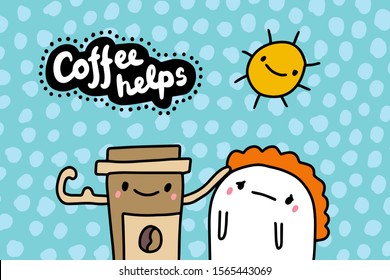Coffee helps hand drawn vector illustration in cartoon comic style cup and man lettering