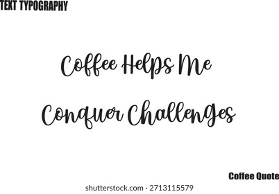 El café me ayuda a conquistar los desafíos del café Tipografía Texto Póster Vector Diseño