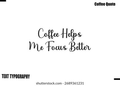 Coffee Helps Me Focus Better  Coffee Quote Modern Typography Lettering Vector
