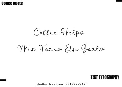 Coffee Helps Me Focus On Goals Vector Text Typography Coffee Quote Design