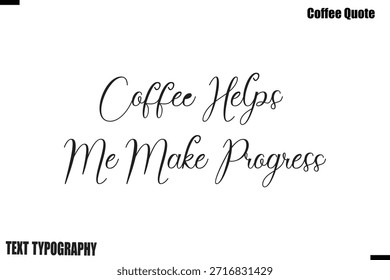 Coffee Helps Me Make Progress Coffee Saying Calligraphy Typography Alphabetical Vector