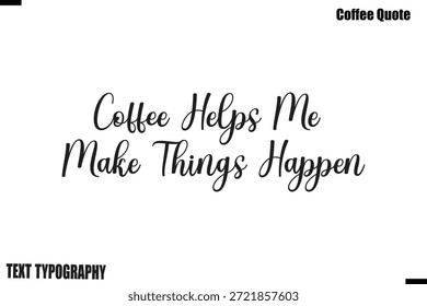 El café me ayuda a hacer que las cosas sucedan Cita de café Vector de letras de tipografía moderna