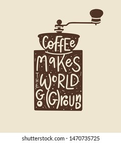 Coffee helps the world go ground. Vector fun morning mood quote