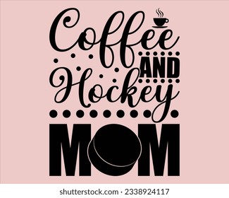 Coffee and Hockey Mom svg design,Coffee Svg,Hockey Svg,Coffee And Hockey Mom Svg Cut File,Hockey Svg Cut Files,hockey stick svg, hockey mom Design