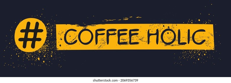 Coffee holic hashtag text, Vector illustration.