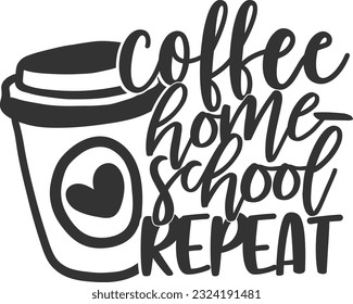 Coffee Homeschool Repeat - Homeschool Design