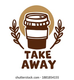 Coffee house offering take away option for clients, isolated label with floral branches and recycled plastic cup. Vintage emblem for shop or cafe. Macchiato and latte assortment. Vector in flat style