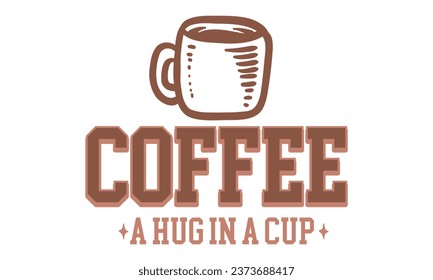 coffee a hug in a cup, New Coffee Quotes Design Template Vector file.