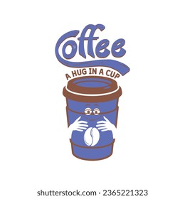 Coffee A Hug In A Cup-Coffee T-shirt Design For Coffee Lover.