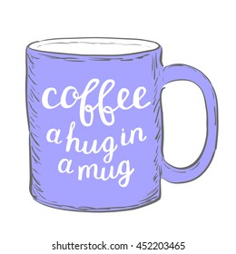 Coffee. A hug in a mug. Brush hand lettering. Handwritten words on a sample mug. Great for mugs, posters, home decor and more.