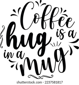 Coffee Is A Hug In A Mug eps