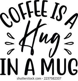 Coffee Is A Hug In A Mug eps