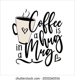 Coffee is a hug in a mug - funny slogan with coffee mug. 