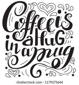 Coffee is a hug in a mug. Hand lettered motivation quote on white background. for poster, flyer or blog