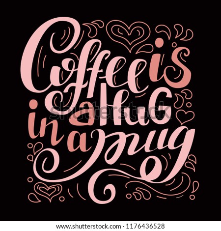 Coffee is a hug in a mug. Hand lettered motivation quote on black background for poster,  flyer, blog or decoration. Pastel colour's theme.