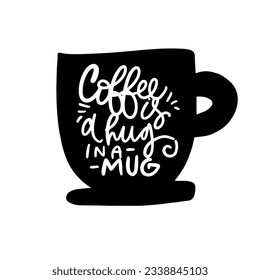Coffee is a hug in a mug. Coffee hand lettering quote for your design