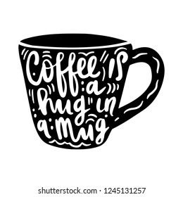 Coffee is a hug in a mug - Hipster Vintage Stylized Lettering. Vector coffee cup isolated. Hand drawn design for drink and beverage menu or cafe theme.