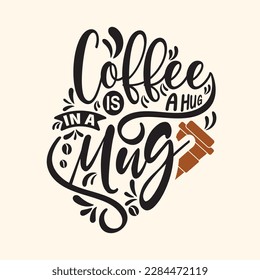 Coffee is a hug in a mug. Lettering calligraphic hand drawn sign. Coffee quote, greeting cards, banner, poster, menu design. Vector illustration.