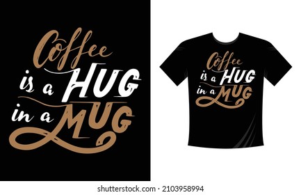 Coffee is a Hug in a Mug motivational slogan inscription T Shirt Design. Vector quotes. Illustration for prints on t-shirts and bags, posters, cards. Isolated on white background. Motivational phrase.