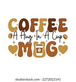 Café Un Abrazo En Una Mug. Diseño de camiseta de Coffee retro, gráficos vectoriales, afiches tipográficos o banners.