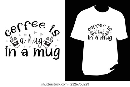 Coffee is a hug in a mug. SVG designs bundle. Coffee t shirt design for t shirt, Mug or bag or pod