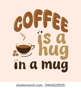 Coffee is a hug in a mug T shirt Design