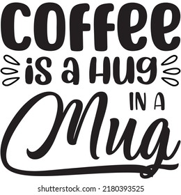 Coffee is a Hug in a Mug t-shirt design vector file