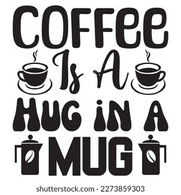 Coffee is a Hug in a Mug T-Shirt Design Vector File