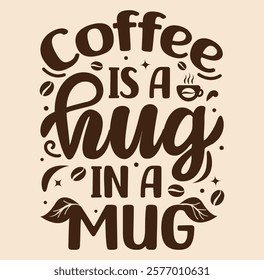 Coffee is a hug in a mug Typography design template for t shirt , mug, bag, poster, stickers, frame artwork, and much more. Coffee Motivational Typography  t shirt design vector template.
