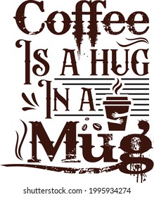 Coffee is a hug in a mug Typography t-shirt lettering design