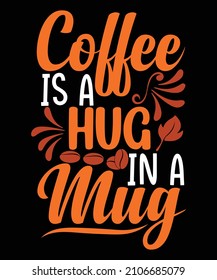 Coffee is a hug in a mug typography t-shirt design
