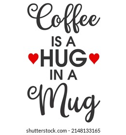 Coffee is a Hug in a Mug is a vector design for printing on various surfaces