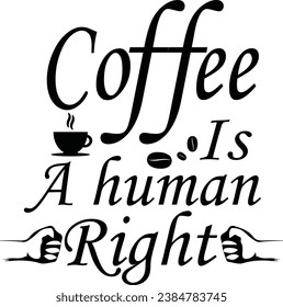 Coffee is a human right, Coffee T-shirt design