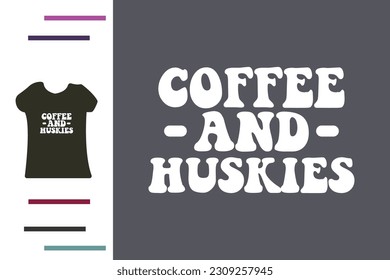 Coffee and huskies t shirt design