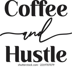 coffee and hustle lettering and coffee quote illustration isolated on background