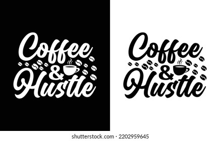 Coffee and Hustle, Coffee Quote T shirt design, typography