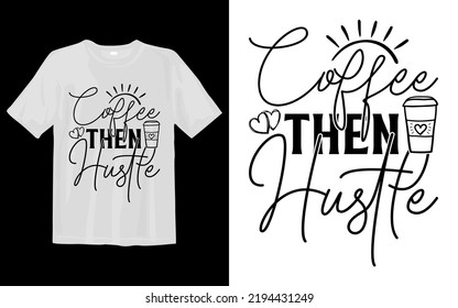 Coffee then Hustle Svg T Shirt