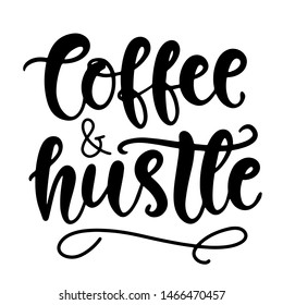 Coffee and Hustle. T Shirt Design, Funny Hand Lettering Quote, Moms life, cafe poster. Modern calligraphy, Isolated on white background. Inspiration graphic design typography element.