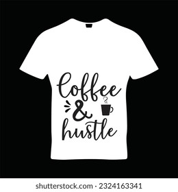 Coffee and hustle t-shirt design. Here You Can find and Buy t-Shirt Design. Digital Files for yourself, friends and family, or anyone who supports your Special Day and Occasions.