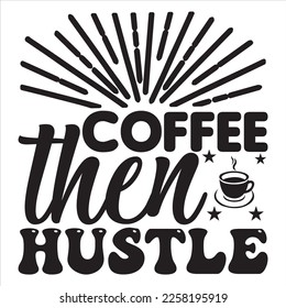 Coffee y luego Hustle t-shirt diseño archivo vectorial