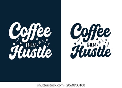 Coffee then hustle typography coffee t shirt design