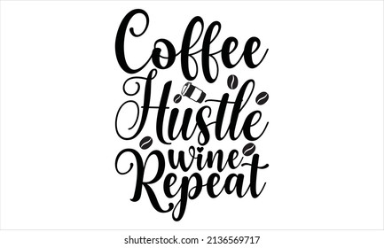 Coffee hustle wine repeat -   Printable Text Vector Illustration
