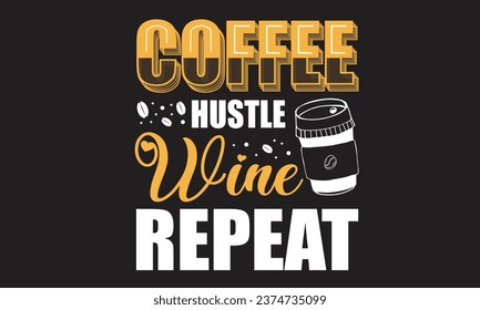 Coffee Hustle Wine Repeat T-Shirt Design