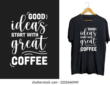 Coffee Idea T-shirt Design, Typography Coffee Shirt, Coffee Craft And Coffee Png

