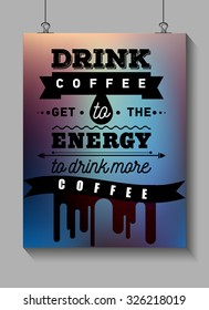 Coffee inspirational and encouraging quote. Vector. Typography poster, card. Motivation. Calligraphy hipster banner. Modern poster for cafe and coffee houses